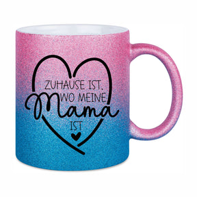 Glitzertasse - Zuhause ist wo meine Mama ist
