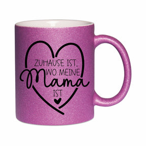 Glitzertasse - Zuhause ist wo meine Mama ist