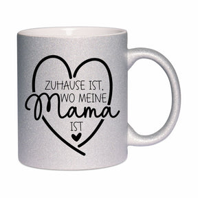 Glitzertasse - Zuhause ist wo meine Mama ist