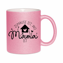 Glitzertasse - Zuhause ist wo Mama ist